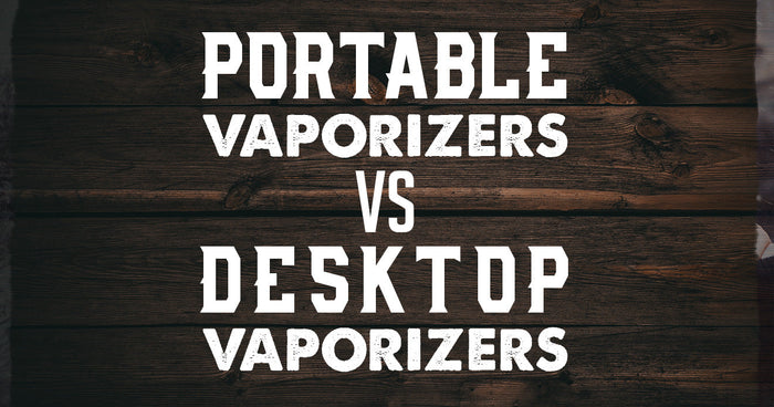 Vaporizadores portátiles vs vaporizadores de escritorio 