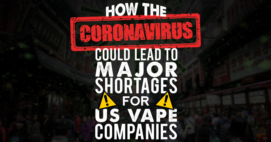 How Coronavirus Could Lead to Major Shortages for Vape Companies