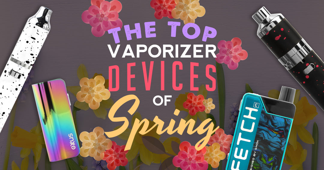 Top Vaporizer Devices of Spring
