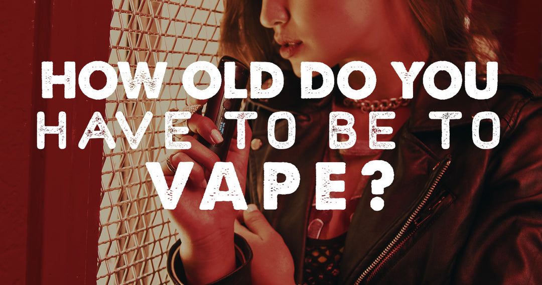 Vape Laws: How Old Do You Have to be to Vape?