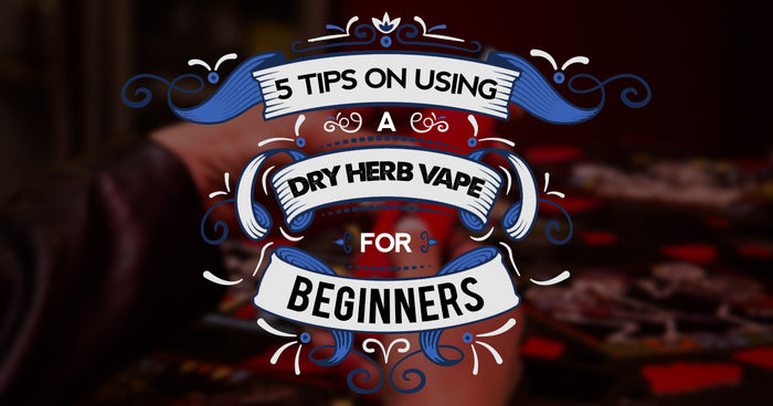 5 consejos para principiantes sobre el uso de vaporizadores de hierbas secas 